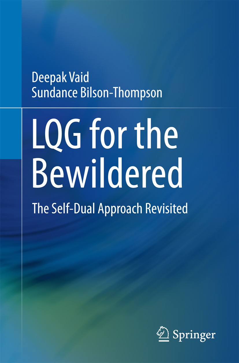 Titlebook: LQG for the Bewildered; The Self-Dual Approa Deepak Vaid,Sundance Bilson-Thompson Book 20171st edition The Editor(s) (if applicable) and Th Titlebook: LQG for the Bewildered; The Self-Dual Approa Deepak Vaid,Sundance Bilson-Thompson Book 20171st edition The Editor(s) (if applicable) and Th
