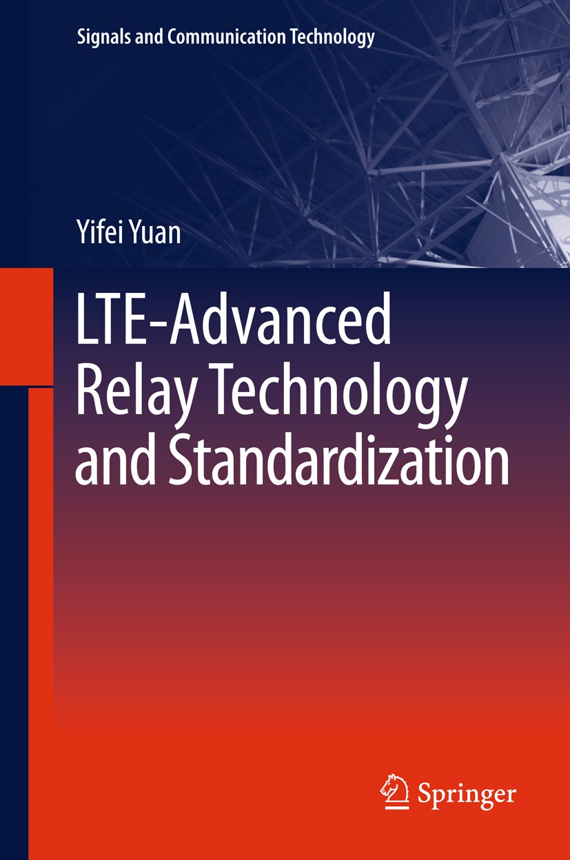 Titlebook: LTE-Advanced Relay Technology and Standardization; Yifei Yuan Book 2013 Springer-Verlag Berlin Heidelberg 2013 3GPP.Backhaul Link.LTE.LTE- Titlebook: LTE-Advanced Relay Technology and Standardization; Yifei Yuan Book 2013 Springer-Verlag Berlin Heidelberg 2013 3GPP.Backhaul Link.LTE.LTE-