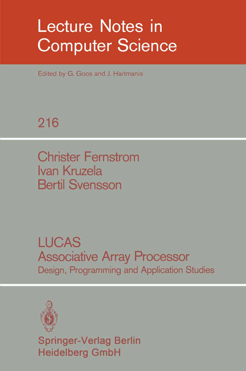 Titlebook: LUCAS Associative Array Processor; Design, Programming Christer Fernstrom,Ivan Kruzela,Bertil Svensson Book 1986 Springer-Verlag Berlin He Titlebook: LUCAS Associative Array Processor; Design, Programming Christer Fernstrom,Ivan Kruzela,Bertil Svensson Book 1986 Springer-Verlag Berlin He