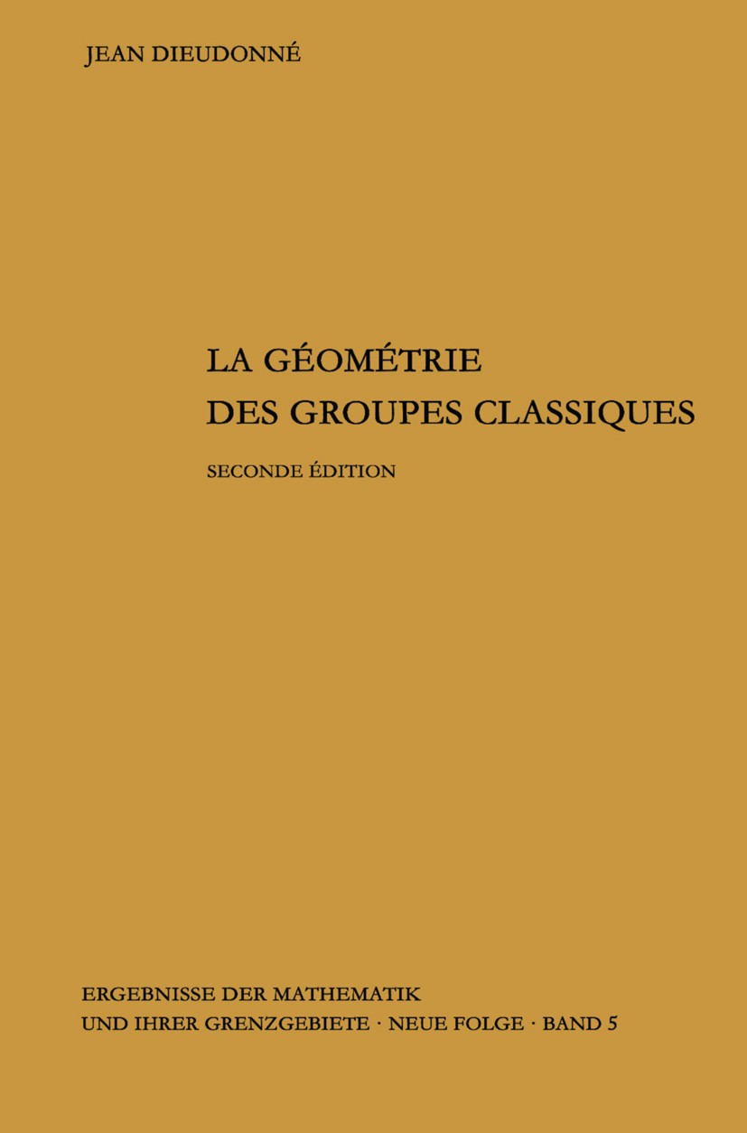 Titlebook: La geometrie des groupes classiques; Reihe: Gruppentheori Jean Dieudonné Book 1963Latest edition Springer-Verlag GmbH Germany, part of Spri Titlebook: La geometrie des groupes classiques; Reihe: Gruppentheori Jean Dieudonné Book 1963Latest edition Springer-Verlag GmbH Germany, part of Spri