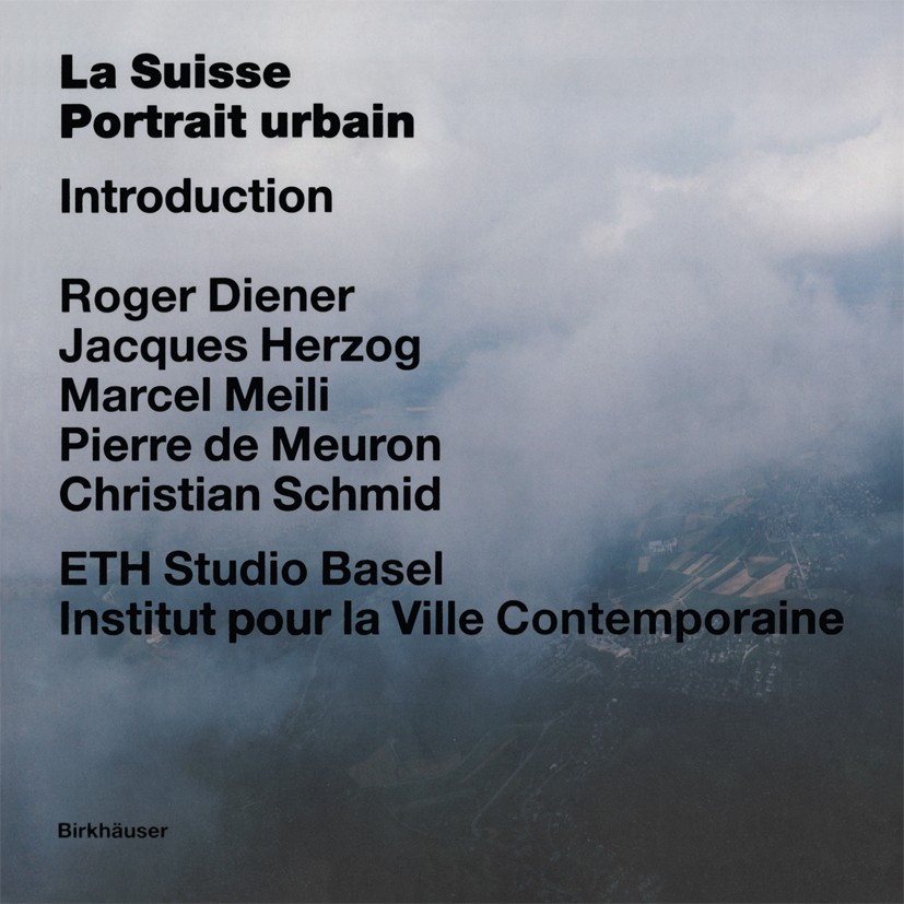 Titlebook: La Suisse - portrait urbain; Vol. 1: Introduction Roger Diener,Jacques Herzog,Christian Schmid Book 2005Latest edition Birkhäuser Basel 200 Titlebook: La Suisse - portrait urbain; Vol. 1: Introduction Roger Diener,Jacques Herzog,Christian Schmid Book 2005Latest edition Birkhäuser Basel 200