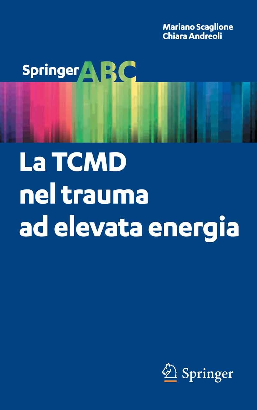 Titlebook: La TCMD nel trauma ad elevata energia; Mariano Scaglione,Chiara Andreoli Book 2012 Springer-Verlag Italia 2012 DIPARTIMENTO D‘EMERGENZA.FA Titlebook: La TCMD nel trauma ad elevata energia; Mariano Scaglione,Chiara Andreoli Book 2012 Springer-Verlag Italia 2012 DIPARTIMENTO D‘EMERGENZA.FA