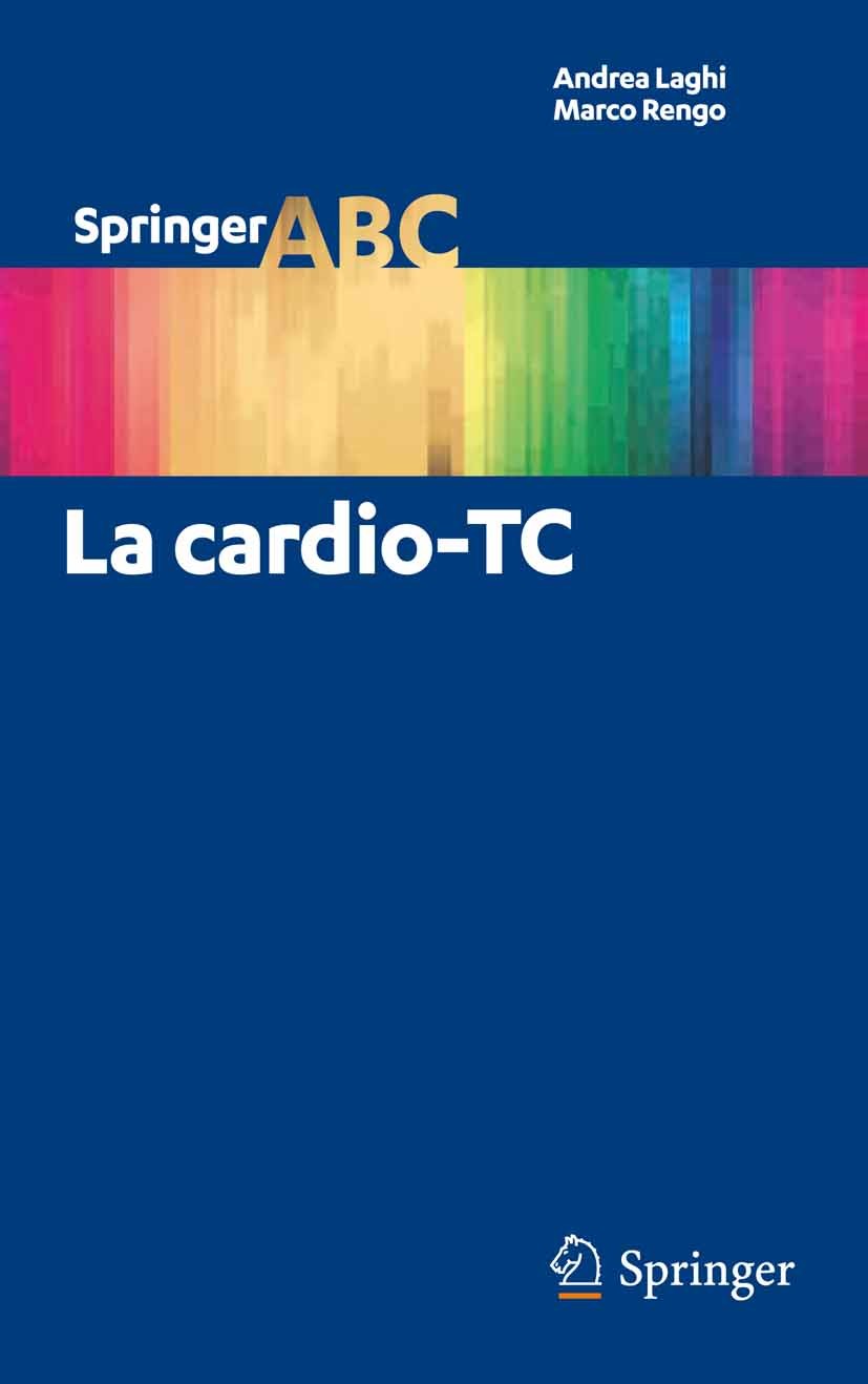 Titlebook: La cardio-TC; Andrea Laghi,Marco Rengo Book 2012 Springer-Verlag Italia 2012 Cadio-coronaropatie.Cardio TC.Imaging vascolare.Laborazione d Titlebook: La cardio-TC; Andrea Laghi,Marco Rengo Book 2012 Springer-Verlag Italia 2012 Cadio-coronaropatie.Cardio TC.Imaging vascolare.Laborazione d