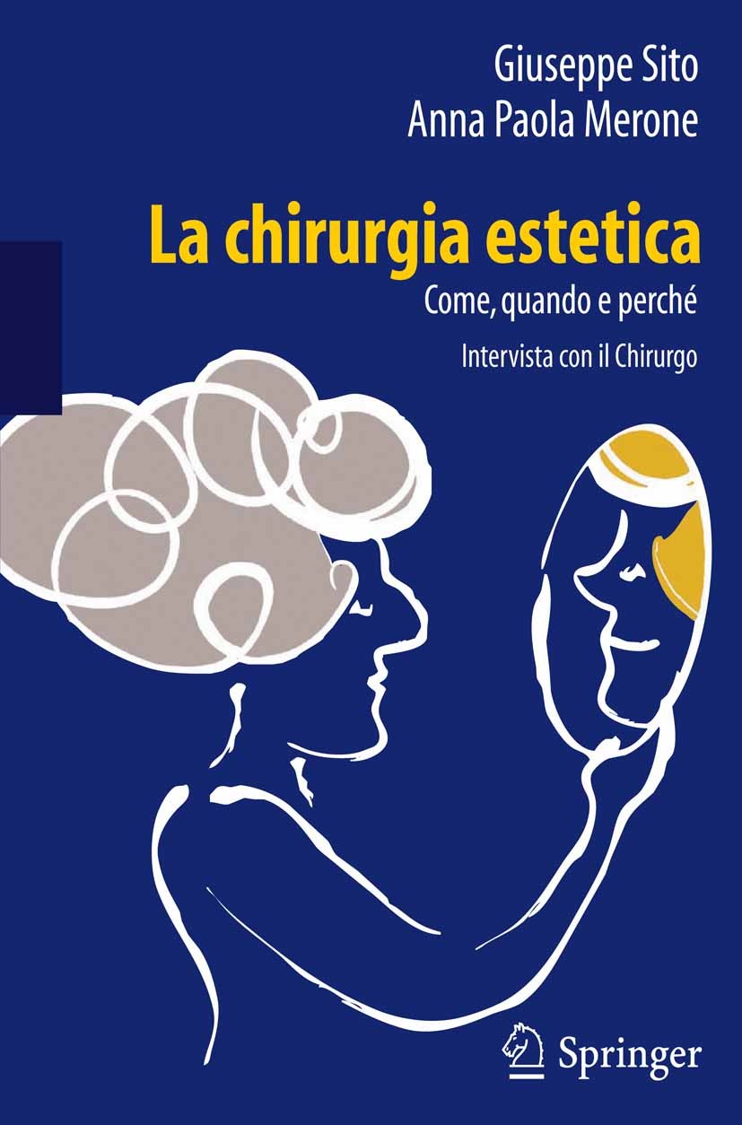 Titlebook: La chirurgia estetica: come, quando e perché; Intervista con il Ch Giuseppe Sito,Anna Paola Merone Book 2012 Springer-Verlag Italia Srl 201 Titlebook: La chirurgia estetica: come, quando e perché; Intervista con il Ch Giuseppe Sito,Anna Paola Merone Book 2012 Springer-Verlag Italia Srl 201