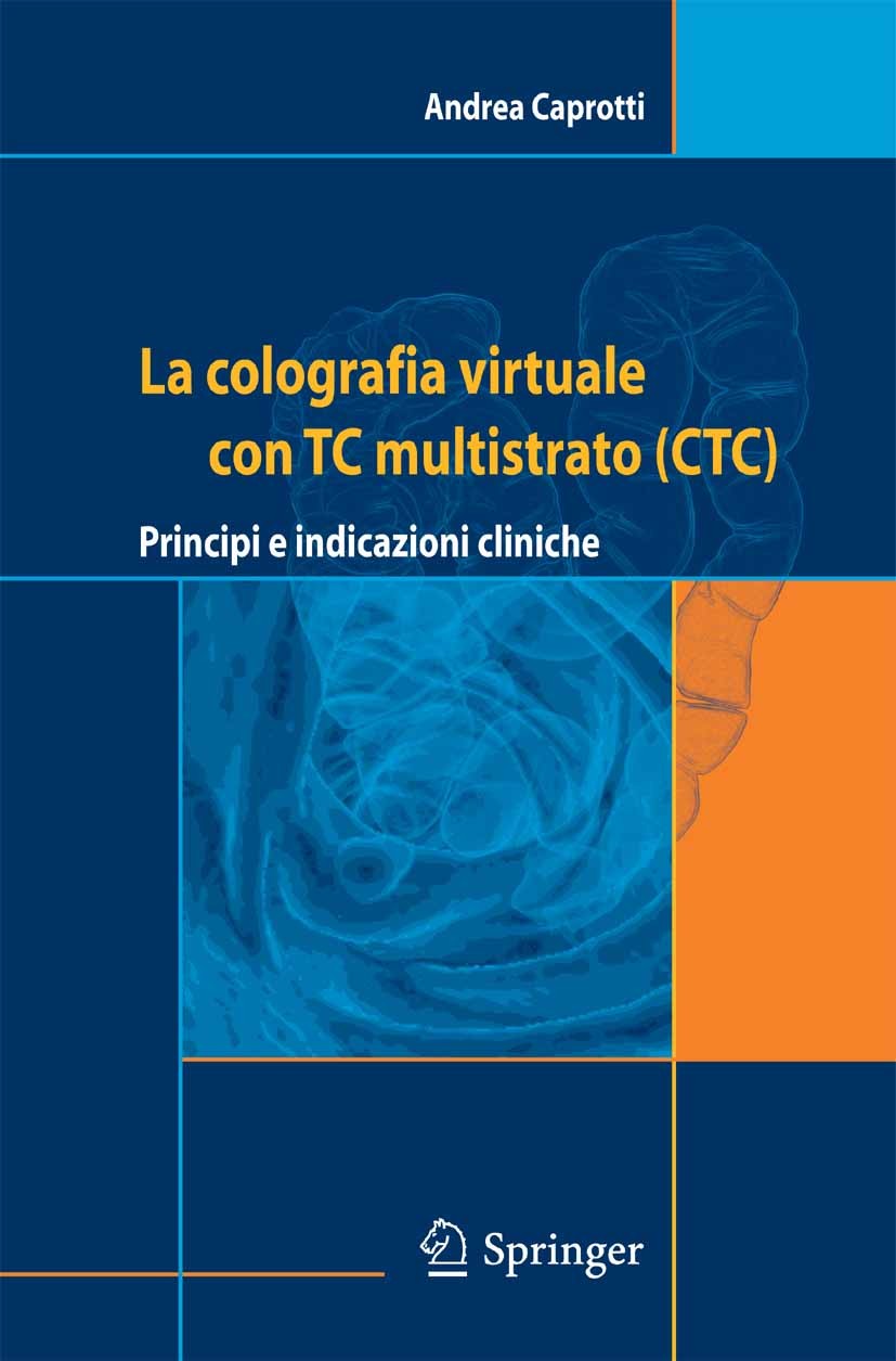 Titlebook: La colografia virtuale con TC multistrato (CTC); Andrea Caprotti Book 2005 Springer-Verlag Milan 2005 TC.colografia virtuale con TC.colons Titlebook: La colografia virtuale con TC multistrato (CTC); Andrea Caprotti Book 2005 Springer-Verlag Milan 2005 TC.colografia virtuale con TC.colons