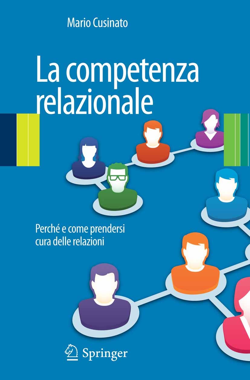 Titlebook: La competenza relazionale; Perché e come prende Mario Cusinato Book 2013 Springer-Verlag Italia 2013 Competenza relazionale.Cura delle rela Titlebook: La competenza relazionale; Perché e come prende Mario Cusinato Book 2013 Springer-Verlag Italia 2013 Competenza relazionale.Cura delle rela