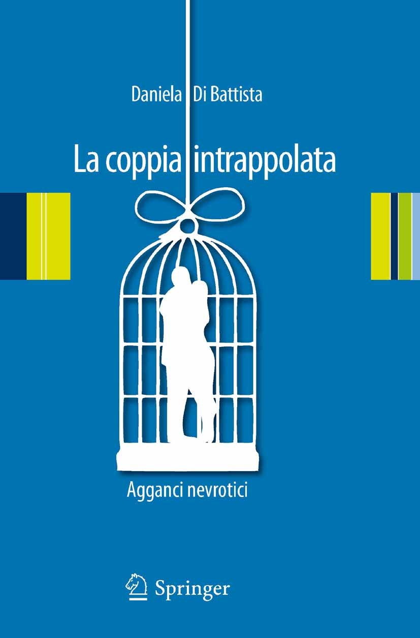 Titlebook: La coppia intrappolata; Agganci nevrotici Daniela Battista Book 2012 Springer-Verlag Italia Srl 2012 aggancio nevrotico.disagio di coppia.o Titlebook: La coppia intrappolata; Agganci nevrotici Daniela Battista Book 2012 Springer-Verlag Italia Srl 2012 aggancio nevrotico.disagio di coppia.o