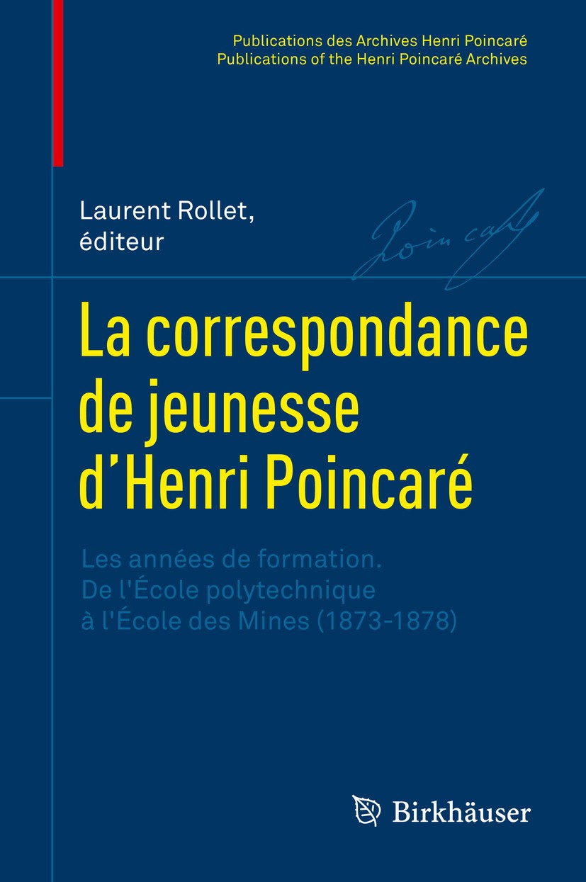 Titlebook: La correspondance de jeunesse d’Henri Poincaré; Les années de format Laurent Rollet Book 2017 Springer International Publishing AG 2017 bio Titlebook: La correspondance de jeunesse d’Henri Poincaré; Les années de format Laurent Rollet Book 2017 Springer International Publishing AG 2017 bio