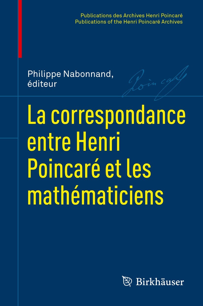 Titlebook: La correspondance entre Henri Poincaré et les mathématiciens; Philippe Nabonnand,Olivier Bruneau,Scott A. Walter Book 2024 The Editor(s) ( Titlebook: La correspondance entre Henri Poincaré et les mathématiciens; Philippe Nabonnand,Olivier Bruneau,Scott A. Walter Book 2024 The Editor(s) (