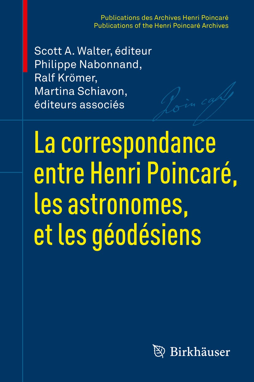 Titlebook: La correspondance entre Henri Poincaré, les astronomes, et les géodésiens; Scott A. Walter,Philippe Nabonnand,Martina Schiavo Book 2016 Sp Titlebook: La correspondance entre Henri Poincaré, les astronomes, et les géodésiens; Scott A. Walter,Philippe Nabonnand,Martina Schiavo Book 2016 Sp