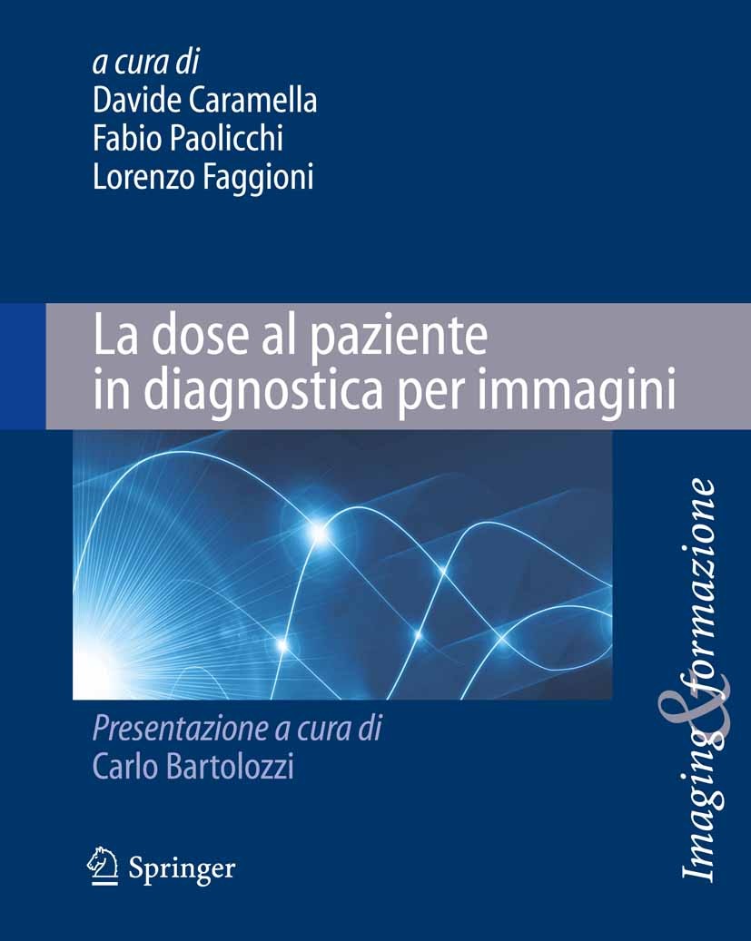 Titlebook: La dose al paziente in diagnostica per immagini; Davide Caramella,Fabio Paolicchi,Lorenzo Faggioni Book 2012 Springer-Verlag Italia 2012 C Titlebook: La dose al paziente in diagnostica per immagini; Davide Caramella,Fabio Paolicchi,Lorenzo Faggioni Book 2012 Springer-Verlag Italia 2012 C