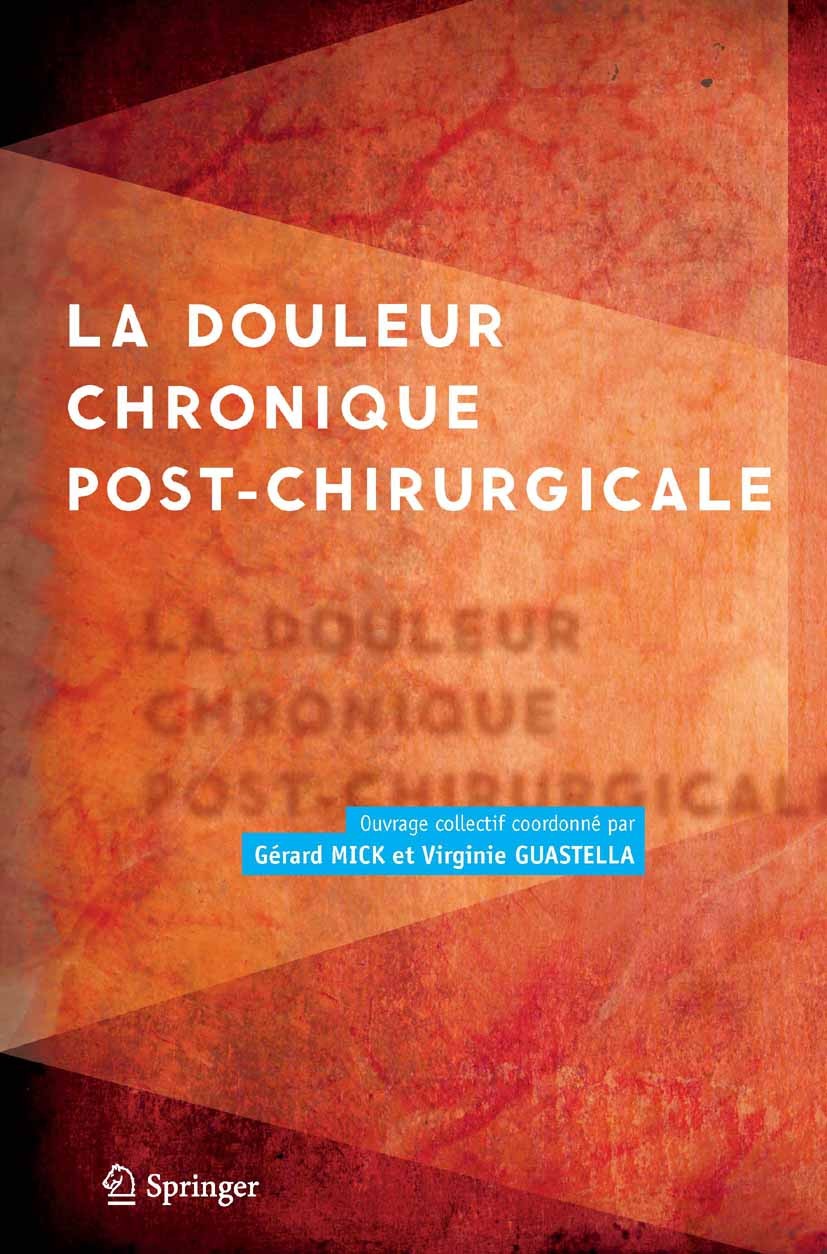 Titlebook: La douleur chronique post-chirurgicale; Gérard Mick,Virginie Guastella Book 20131st edition Springer-Verlag France 2013 Douleur.surgical o Titlebook: La douleur chronique post-chirurgicale; Gérard Mick,Virginie Guastella Book 20131st edition Springer-Verlag France 2013 Douleur.surgical o