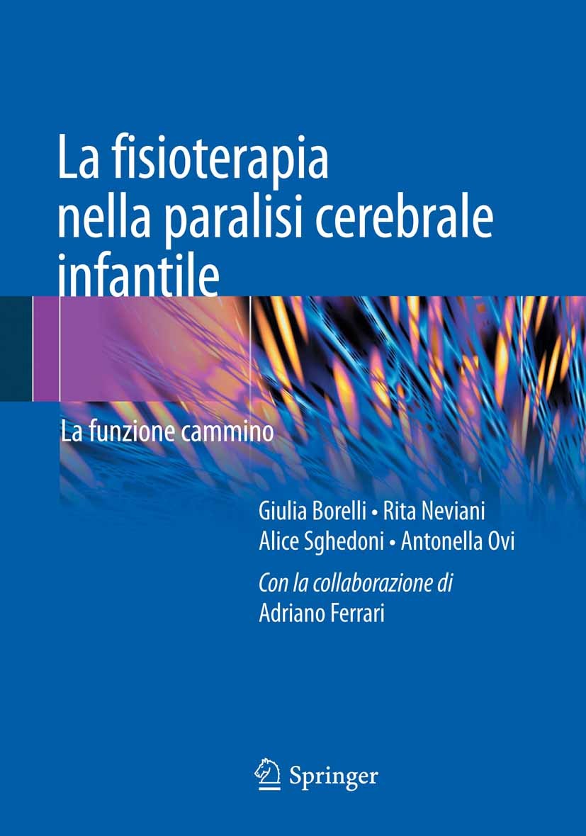 Titlebook: La fisioterapia nella paralisi cerebrale infantile; La funzione cammino Giulia Borelli,Rita Neviani,Antonella Ovi Book 2014 Springer-Verlag Titlebook: La fisioterapia nella paralisi cerebrale infantile; La funzione cammino Giulia Borelli,Rita Neviani,Antonella Ovi Book 2014 Springer-Verlag