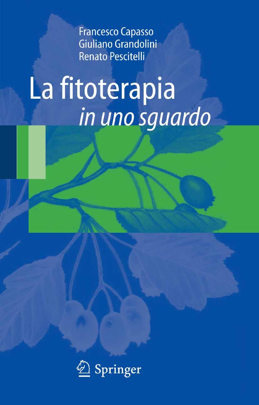 Titlebook: La fitoterapia in uno sguardo; Francesco Capasso,Giuliano Grandolini,Renato Pesci Book 2008 Springer-Verlag Milan 2008 Droghe vegetali.fit Titlebook: La fitoterapia in uno sguardo; Francesco Capasso,Giuliano Grandolini,Renato Pesci Book 2008 Springer-Verlag Milan 2008 Droghe vegetali.fit