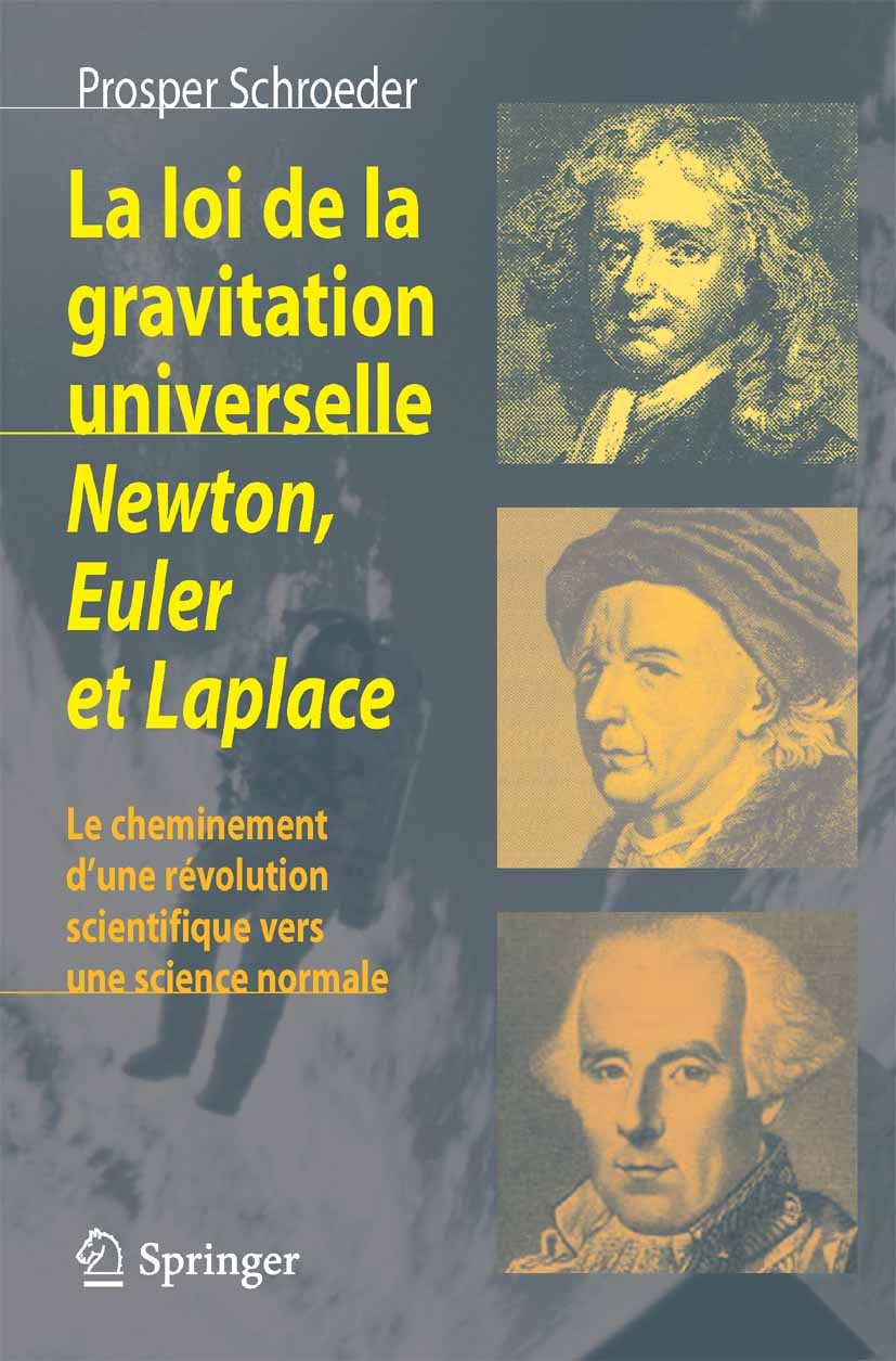 Titlebook: La loi de la gravitation universelle - Newton, Euler et Laplace; Le cheminement d‘une Prosper Schroeder Book 2007Latest edition Springer-Ve Titlebook: La loi de la gravitation universelle - Newton, Euler et Laplace; Le cheminement d‘une Prosper Schroeder Book 2007Latest edition Springer-Ve