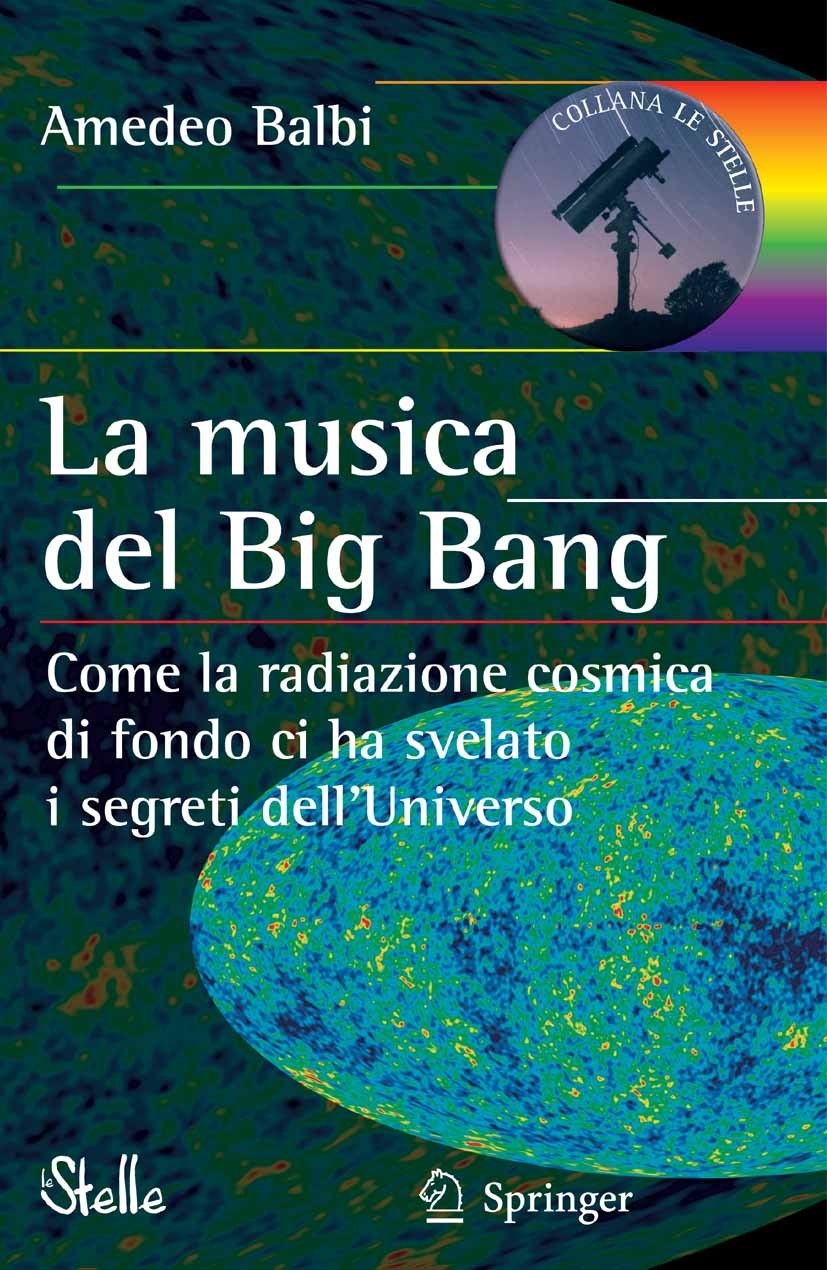 Titlebook: La musica del Big Bang; Come la radiazione c Amedeo Balbi Book 2007 Springer-Verlag Milan 2007 Big Bang.Mond.astrofisica.astronomia.cosmolo Titlebook: La musica del Big Bang; Come la radiazione c Amedeo Balbi Book 2007 Springer-Verlag Milan 2007 Big Bang.Mond.astrofisica.astronomia.cosmolo