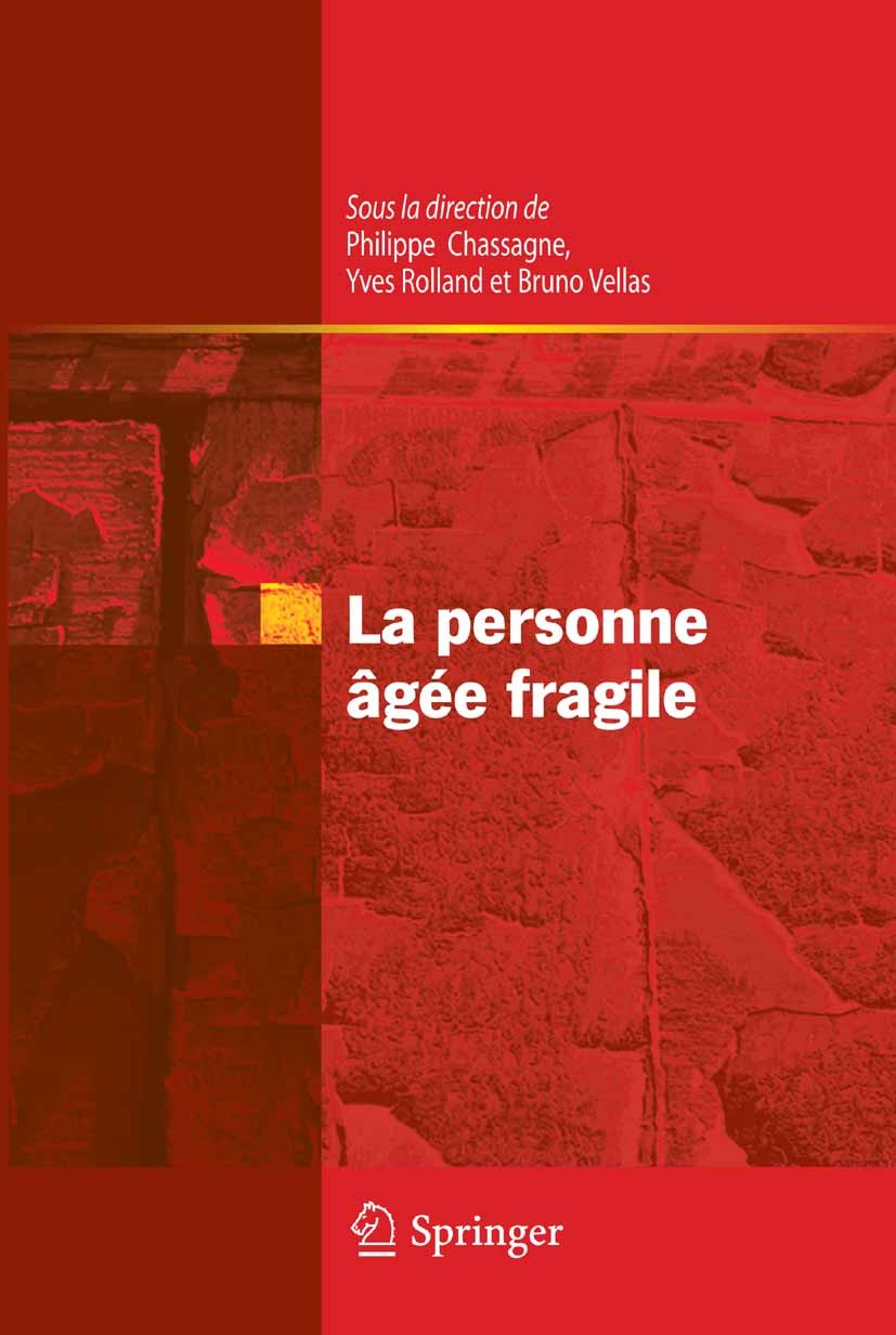 Titlebook: La personne âgée fragile; Philippe Chassagne,Yves Rolland,Bruno Vellas Book 2009Latest edition Springer-Verlag Paris 2009 AVC.cancer.fragi Titlebook: La personne âgée fragile; Philippe Chassagne,Yves Rolland,Bruno Vellas Book 2009Latest edition Springer-Verlag Paris 2009 AVC.cancer.fragi