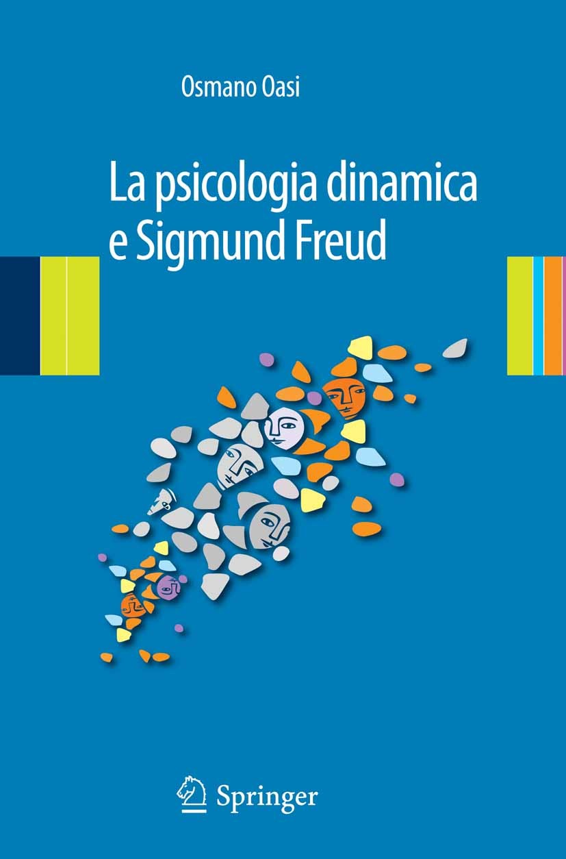Titlebook: La psicologia dinamica e Sigmund Freud; Osmano Oasi Textbook 2014 Springer-Verlag Italia Srl. 2014 Funzionamento mentale.Modelli della men Titlebook: La psicologia dinamica e Sigmund Freud; Osmano Oasi Textbook 2014 Springer-Verlag Italia Srl. 2014 Funzionamento mentale.Modelli della men