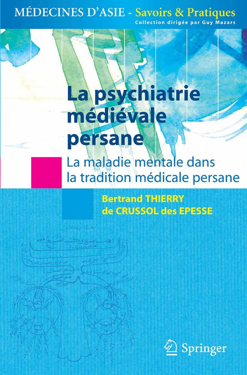Titlebook: La psychiatrie médiévale persane; La maladie mentale d B. Thierry Crussol des Epesse Book 2010Latest edition Springer-Verlag Paris 2010 Lyc Titlebook: La psychiatrie médiévale persane; La maladie mentale d B. Thierry Crussol des Epesse Book 2010Latest edition Springer-Verlag Paris 2010 Lyc