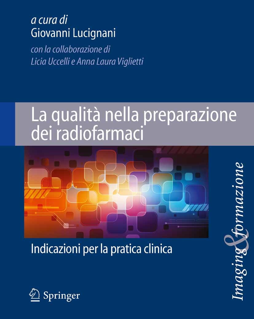 Titlebook: La qualità nella preparazione dei radiofarmaci; Indicazioni per la p Giovanni Lucignani Book 2011 Springer-Verlag Milan 2011 Assicurazione Titlebook: La qualità nella preparazione dei radiofarmaci; Indicazioni per la p Giovanni Lucignani Book 2011 Springer-Verlag Milan 2011 Assicurazione