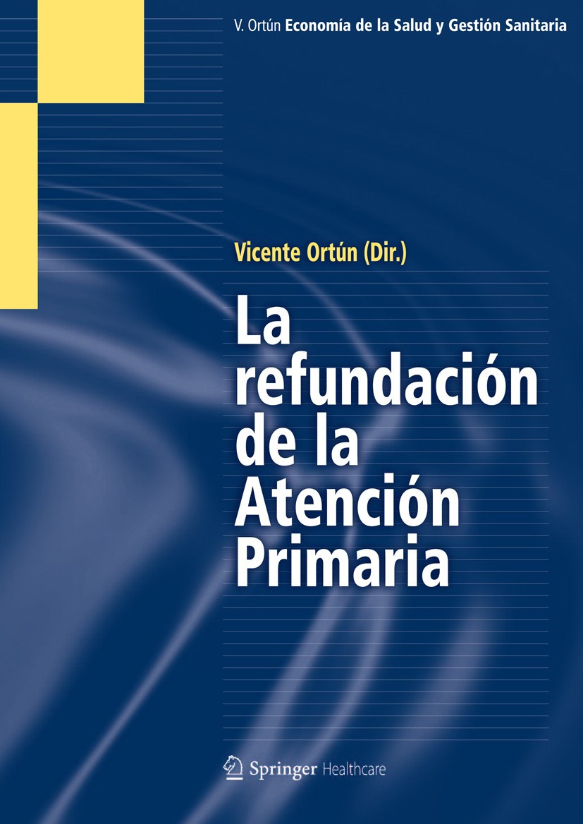 Titlebook: La Refundación de la Atención Primaria; Vicente Ortún Textbook 2011 Springer Healthcare Iberica, S.L. 2011 Atención Primaria.Gasto Farmace Titlebook: La Refundación de la Atención Primaria; Vicente Ortún Textbook 2011 Springer Healthcare Iberica, S.L. 2011 Atención Primaria.Gasto Farmace