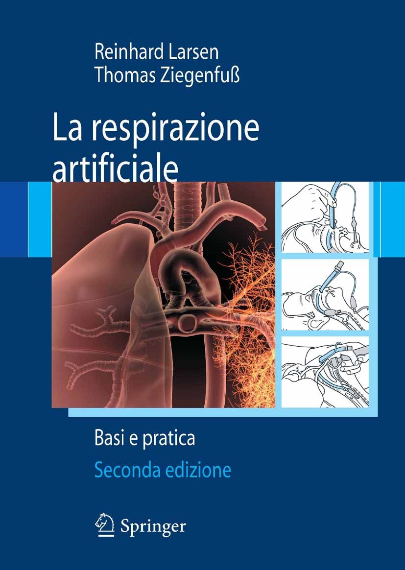 Titlebook: La respirazione artificiale; Basi e pratica Reinhard Larsen,Thomas Ziegenfuß Book 2012Latest edition Springer-Verlag Milan 2012 Titlebook: La respirazione artificiale; Basi e pratica Reinhard Larsen,Thomas Ziegenfuß Book 2012Latest edition Springer-Verlag Milan 2012