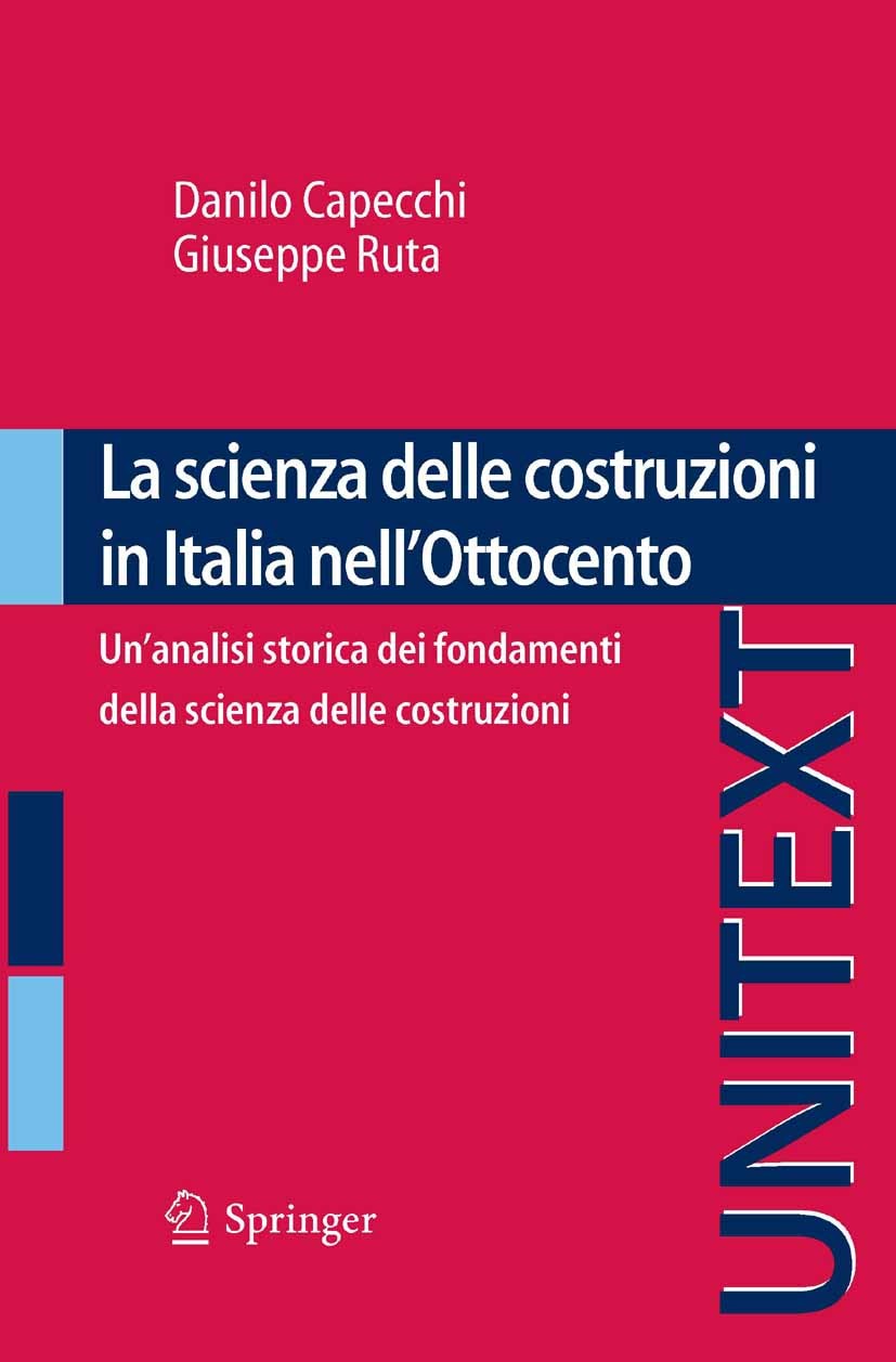 Titlebook: La scienza delle costruzioni in Italia nell‘Ottocento; Un‘analisi storica d Danilo Capecchi,Giuseppe Ruta Book 2011 Springer Milan 2011 Mec Titlebook: La scienza delle costruzioni in Italia nell‘Ottocento; Un‘analisi storica d Danilo Capecchi,Giuseppe Ruta Book 2011 Springer Milan 2011 Mec