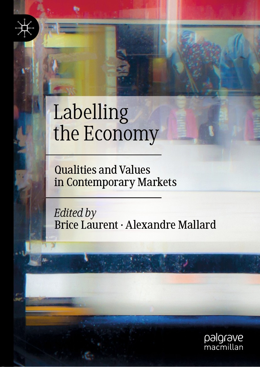 Titlebook: Labelling the Economy; Qualities and Values Brice Laurent,Alexandre Mallard Book 2020 The Editor(s) (if applicable) and The Author(s), unde Titlebook: Labelling the Economy; Qualities and Values Brice Laurent,Alexandre Mallard Book 2020 The Editor(s) (if applicable) and The Author(s), unde
