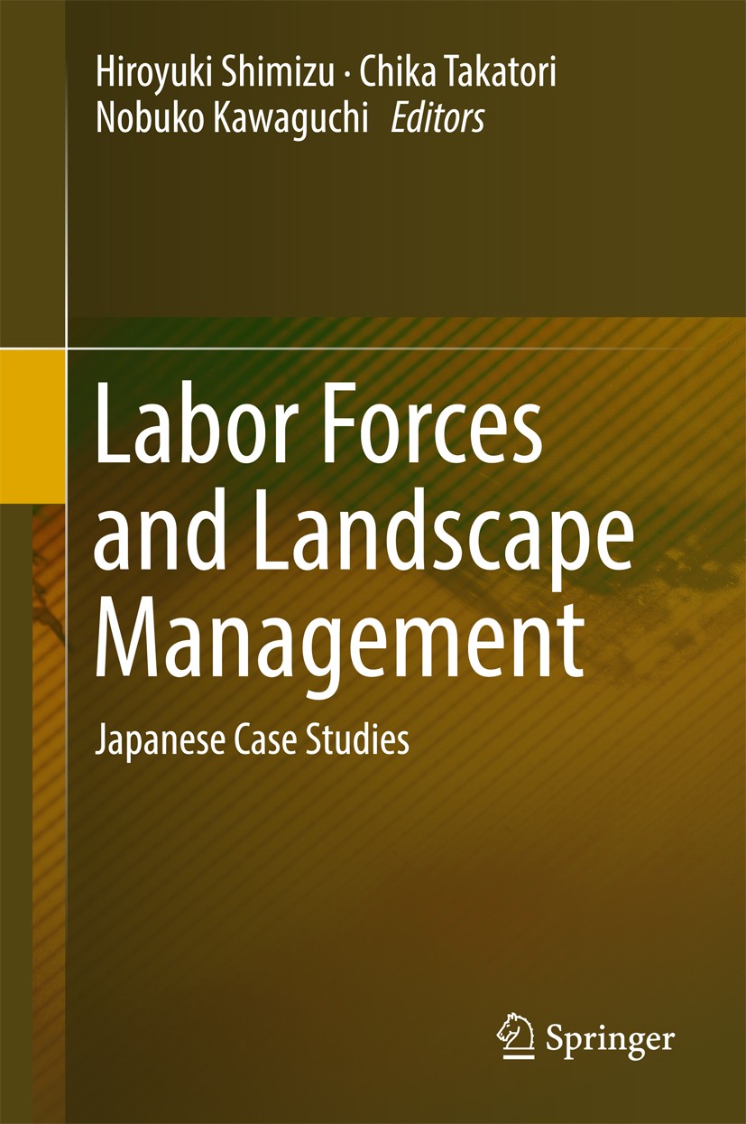 Titlebook: Labor Forces and Landscape Management; Japanese Case Studie Hiroyuki Shimizu,Chika Takatori,Nobuko Kawaguchi Book 2017 Springer Science+Bus Titlebook: Labor Forces and Landscape Management; Japanese Case Studie Hiroyuki Shimizu,Chika Takatori,Nobuko Kawaguchi Book 2017 Springer Science+Bus