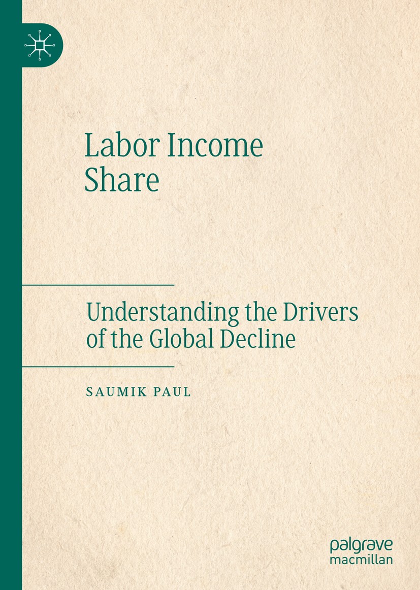 Titlebook: Labor Income Share; Understanding the Dr Saumik Paul Book 2020 The Editor(s) (if applicable) and The Author(s), under exclusive license to Titlebook: Labor Income Share; Understanding the Dr Saumik Paul Book 2020 The Editor(s) (if applicable) and The Author(s), under exclusive license to