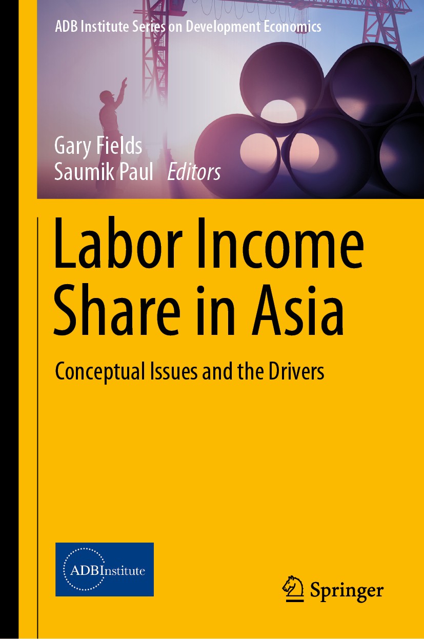 Titlebook: Labor Income Share in Asia; Conceptual Issues an Gary Fields,Saumik Paul Book 2019 Asian Development Bank Institute 2019 Labor Income Share Titlebook: Labor Income Share in Asia; Conceptual Issues an Gary Fields,Saumik Paul Book 2019 Asian Development Bank Institute 2019 Labor Income Share