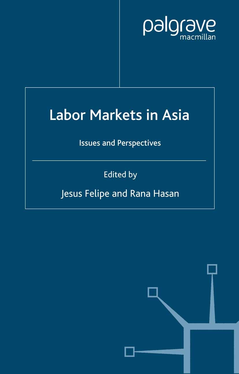 Titlebook: Labor Markets in Asia; Issues and Perspecti Jesus Felipe,Rana Hasan Book 2006 Palgrave Macmillan, a division of Macmillan Publishers Limite Titlebook: Labor Markets in Asia; Issues and Perspecti Jesus Felipe,Rana Hasan Book 2006 Palgrave Macmillan, a division of Macmillan Publishers Limite