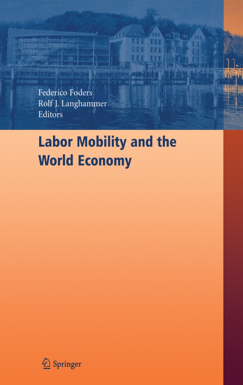 Titlebook: Labor Mobility and the World Economy; Rolf J. Langhammer,Federico Foders Conference proceedings 2006 Springer-Verlag Berlin Heidelberg 200 Titlebook: Labor Mobility and the World Economy; Rolf J. Langhammer,Federico Foders Conference proceedings 2006 Springer-Verlag Berlin Heidelberg 200
