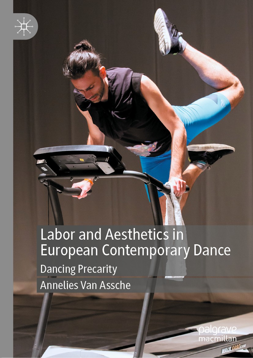 Titlebook: Labor and Aesthetics in European Contemporary Dance; Dancing Precarity Annelies Van Assche Book 2020 The Editor(s) (if applicable) and The Titlebook: Labor and Aesthetics in European Contemporary Dance; Dancing Precarity Annelies Van Assche Book 2020 The Editor(s) (if applicable) and The