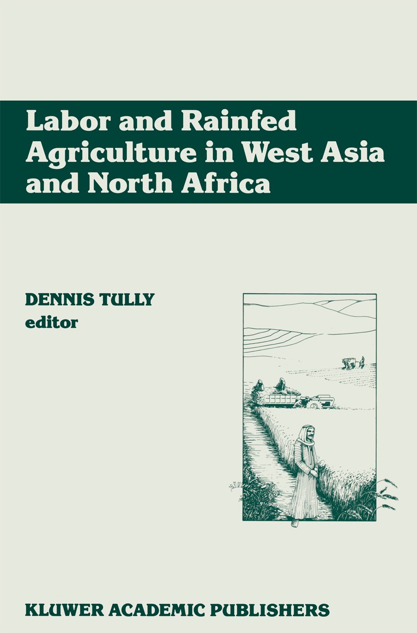 Titlebook: Labor and Rainfed Agriculture in West Asia and North Africa; Dennis Tully Book 1990 ICARDA 1990 Agricultural Sector.agriculture.developmen Titlebook: Labor and Rainfed Agriculture in West Asia and North Africa; Dennis Tully Book 1990 ICARDA 1990 Agricultural Sector.agriculture.developmen