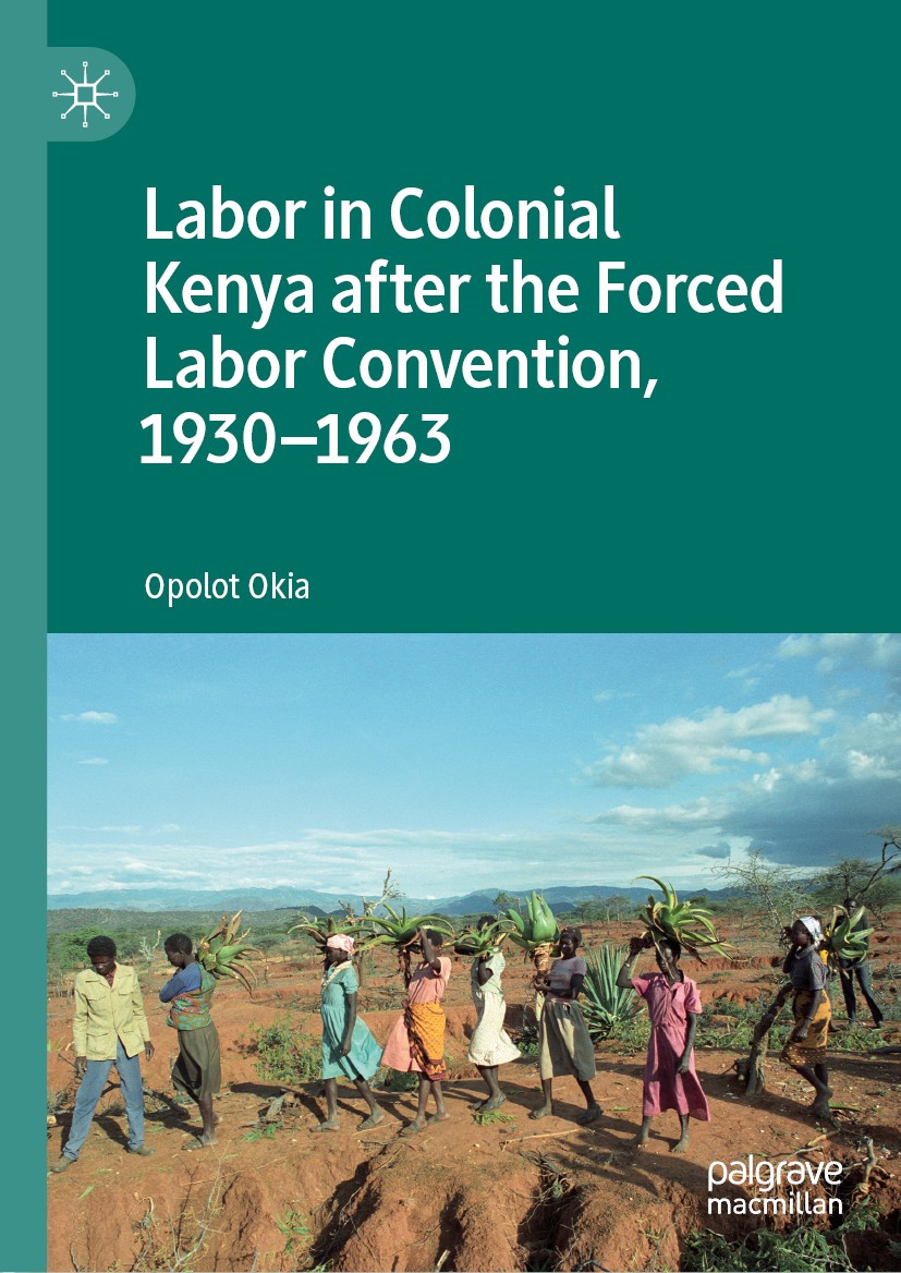 Titlebook: Labor in Colonial Kenya after the Forced Labor Convention, 1930–1963; Opolot Okia Book 2019 The Editor(s) (if applicable) and The Author(s Titlebook: Labor in Colonial Kenya after the Forced Labor Convention, 1930–1963; Opolot Okia Book 2019 The Editor(s) (if applicable) and The Author(s