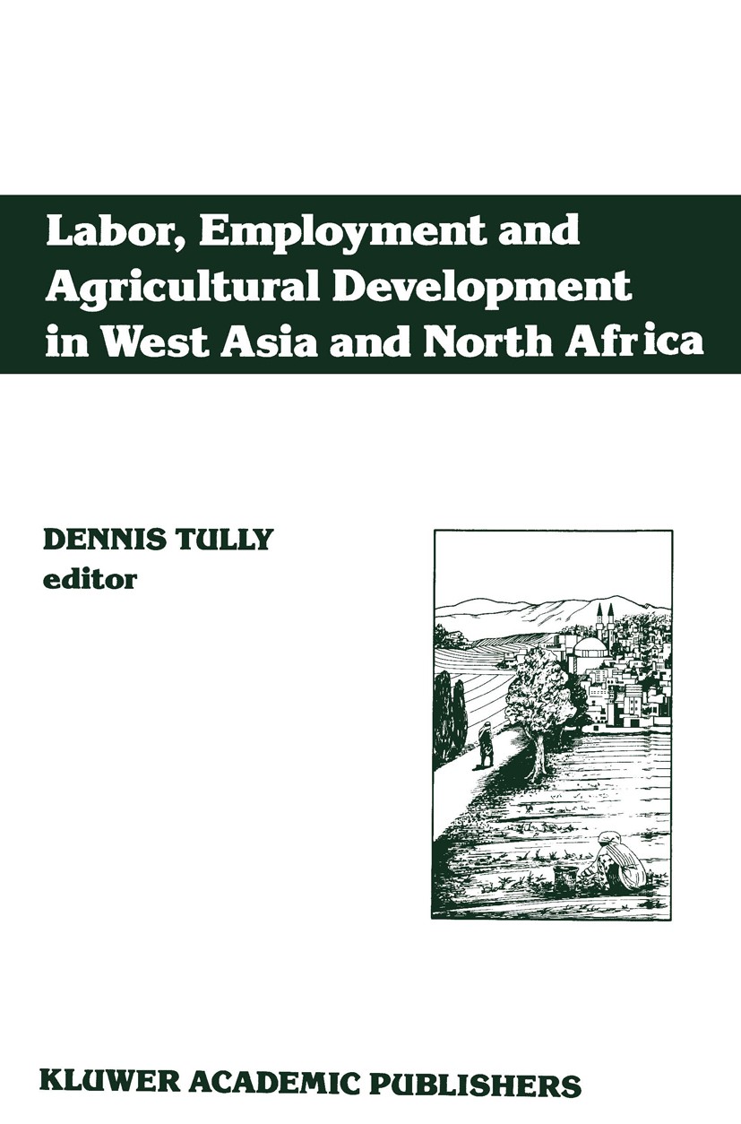 Titlebook: Labor, Employment and Agricultural Development in West Asia and North Africa; Dennis Tully Book 1990 ICARDA 1990 agriculture.development.p Titlebook: Labor, Employment and Agricultural Development in West Asia and North Africa; Dennis Tully Book 1990 ICARDA 1990 agriculture.development.p