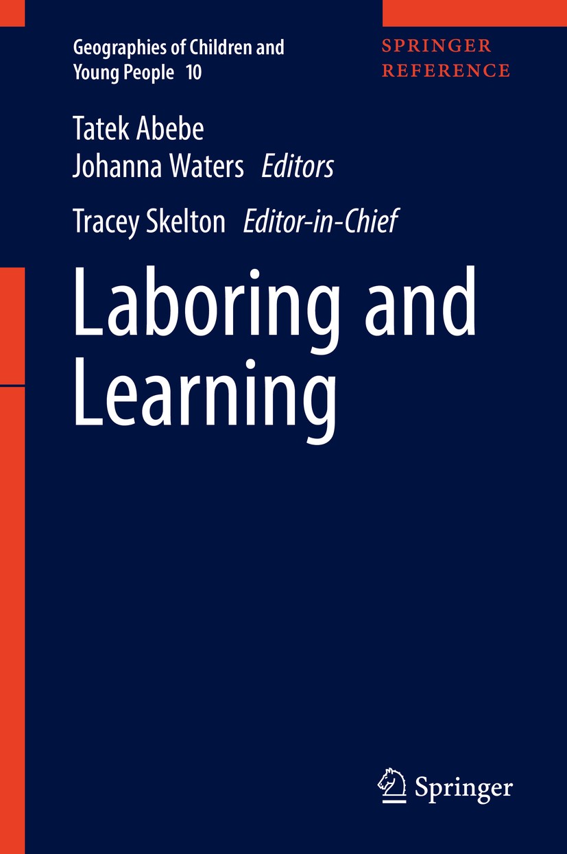 Titlebook: Laboring and Learning; Tracey Skelton (Editor-in-chief),Tatek Abebe,Johan Reference work 2017 Springer Nature Singapore Pte Ltd. 2017 Cult Titlebook: Laboring and Learning; Tracey Skelton (Editor-in-chief),Tatek Abebe,Johan Reference work 2017 Springer Nature Singapore Pte Ltd. 2017 Cult