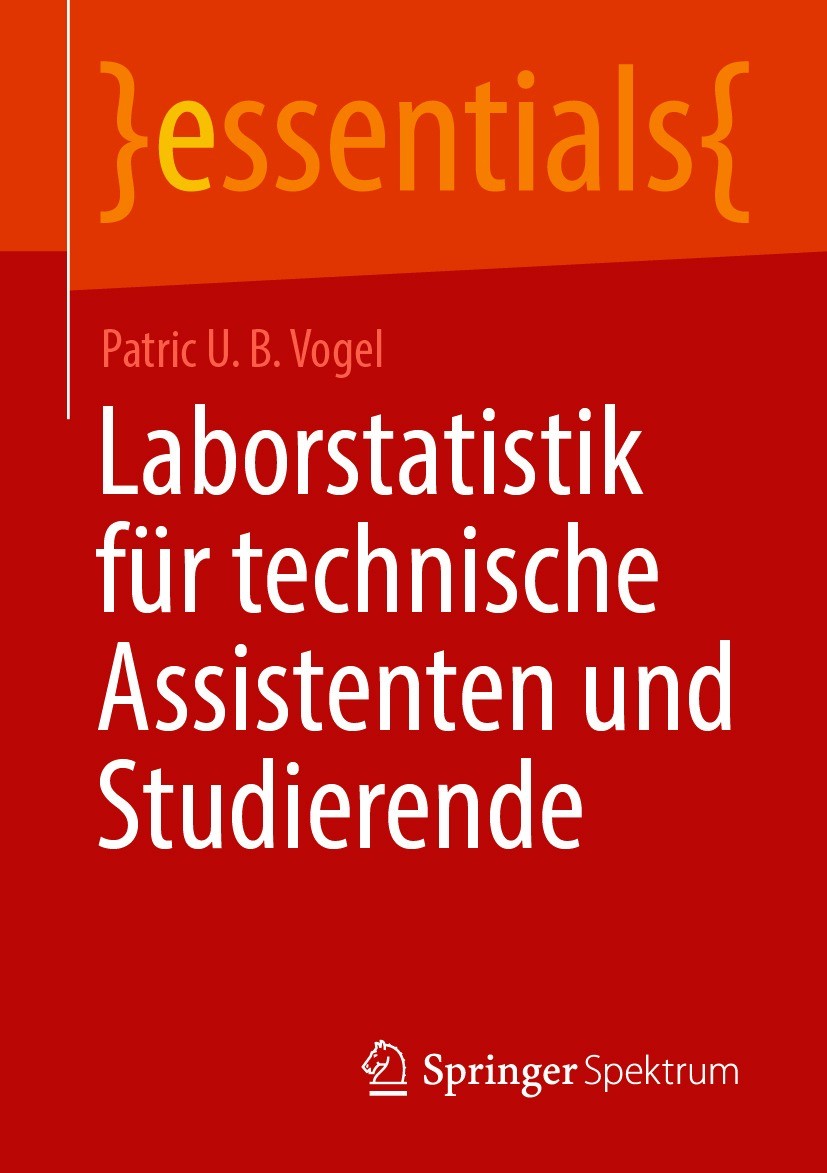 Titlebook: Laborstatistik für technische Assistenten und Studierende; Patric U. B. Vogel Book 2021 Der/die Herausgeber bzw. der/die Autor(en), exklus Titlebook: Laborstatistik für technische Assistenten und Studierende; Patric U. B. Vogel Book 2021 Der/die Herausgeber bzw. der/die Autor(en), exklus