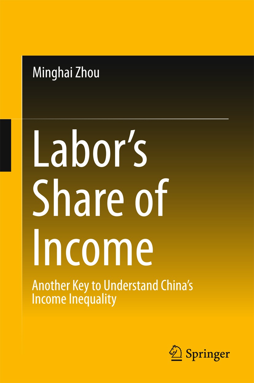 Titlebook: Labor’s Share of Income; Another Key to Under Minghai Zhou Book 2016 Springer Science+Business Media Singapore 2016 Labor’s Share.Raw Labor Titlebook: Labor’s Share of Income; Another Key to Under Minghai Zhou Book 2016 Springer Science+Business Media Singapore 2016 Labor’s Share.Raw Labor