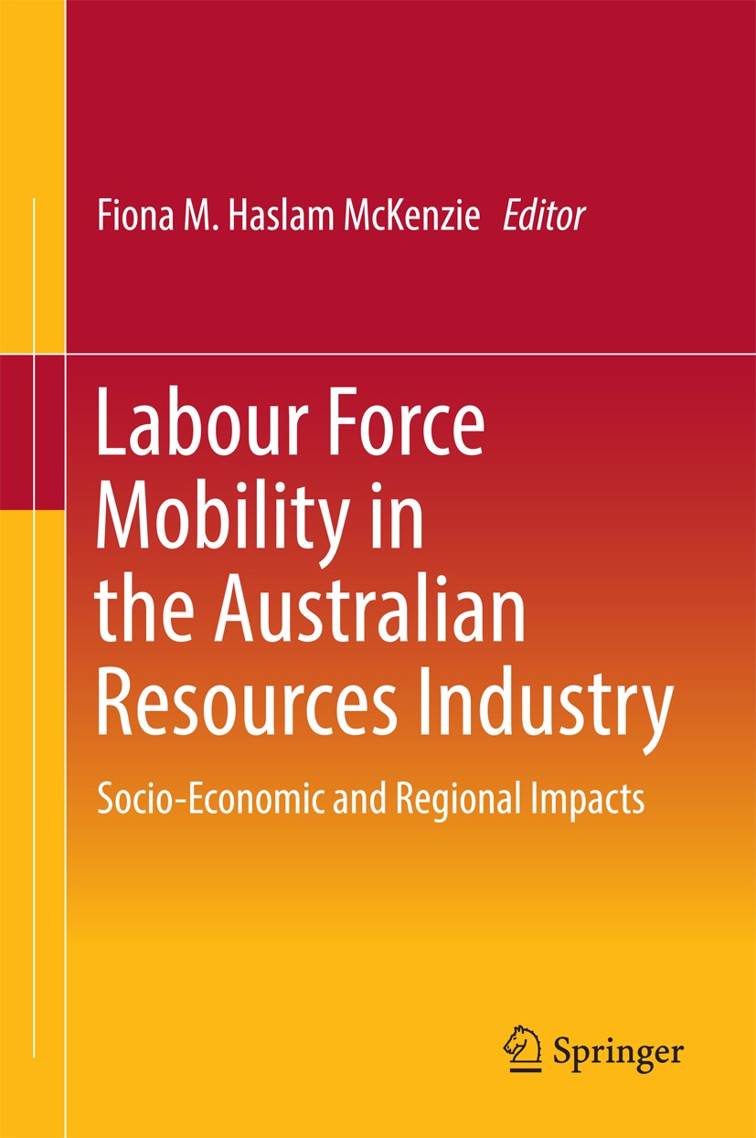 Titlebook: Labour Force Mobility in the Australian Resources Industry; Socio-Economic and R Fiona M. Haslam McKenzie Book 2016 Springer Science+Busine Titlebook: Labour Force Mobility in the Australian Resources Industry; Socio-Economic and R Fiona M. Haslam McKenzie Book 2016 Springer Science+Busine