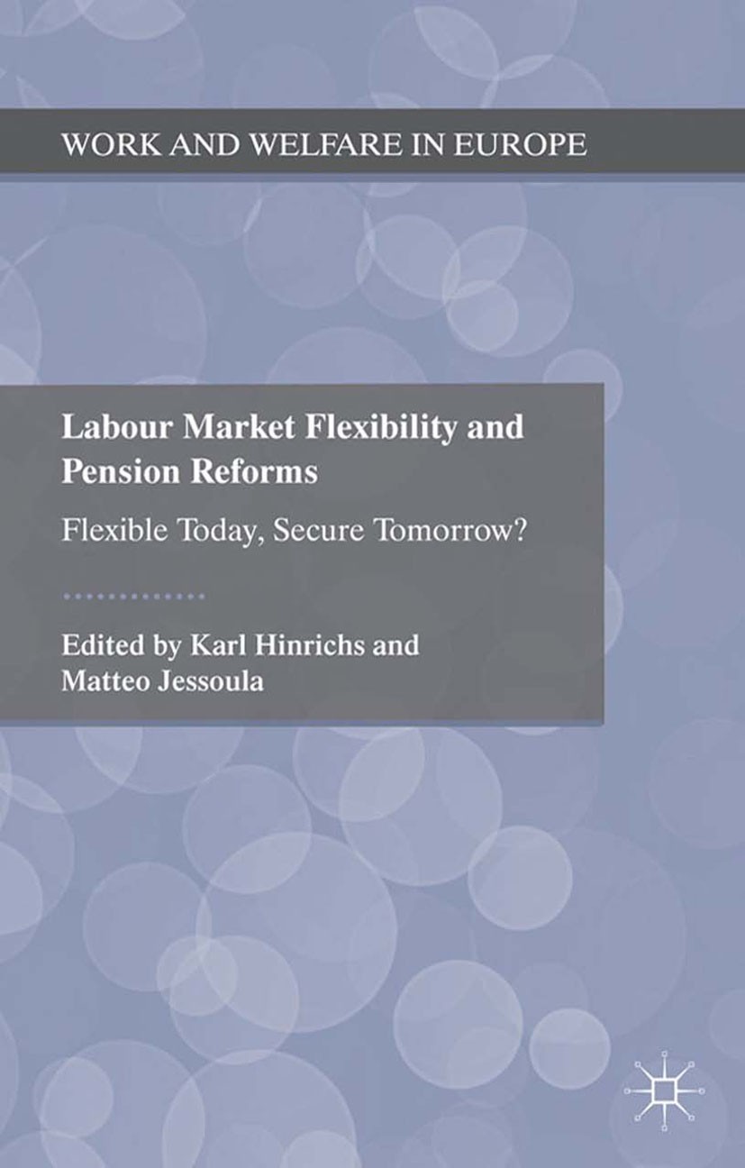 Titlebook: Labour Market Flexibility and Pension Reforms; Flexible Today, Secu Karl Hinrichs,Matteo Jessoula Book 2012 Palgrave Macmillan, a division Titlebook: Labour Market Flexibility and Pension Reforms; Flexible Today, Secu Karl Hinrichs,Matteo Jessoula Book 2012 Palgrave Macmillan, a division