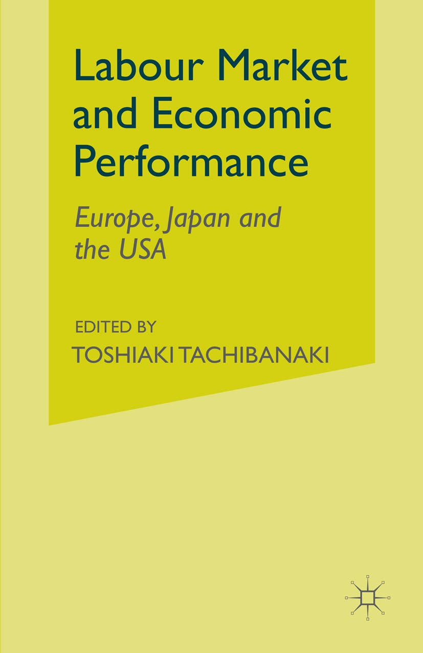 Titlebook: Labour Market and Economic Performance; Europe, Japan and th Toshiaki Tachibanaki (Professor of Economics) Book 1994 Palgrave Macmillan, a Titlebook: Labour Market and Economic Performance; Europe, Japan and th Toshiaki Tachibanaki (Professor of Economics) Book 1994 Palgrave Macmillan, a