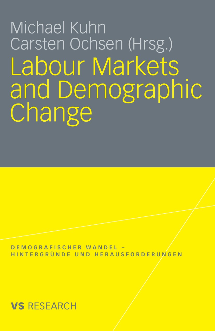 Titlebook: Labour Markets and Demographic Change; Michael Kuhn,Carsten Ochsen Book 2009 VS Verlag für Sozialwissenschaften | Springer Fachmedien Wies Titlebook: Labour Markets and Demographic Change; Michael Kuhn,Carsten Ochsen Book 2009 VS Verlag für Sozialwissenschaften | Springer Fachmedien Wies