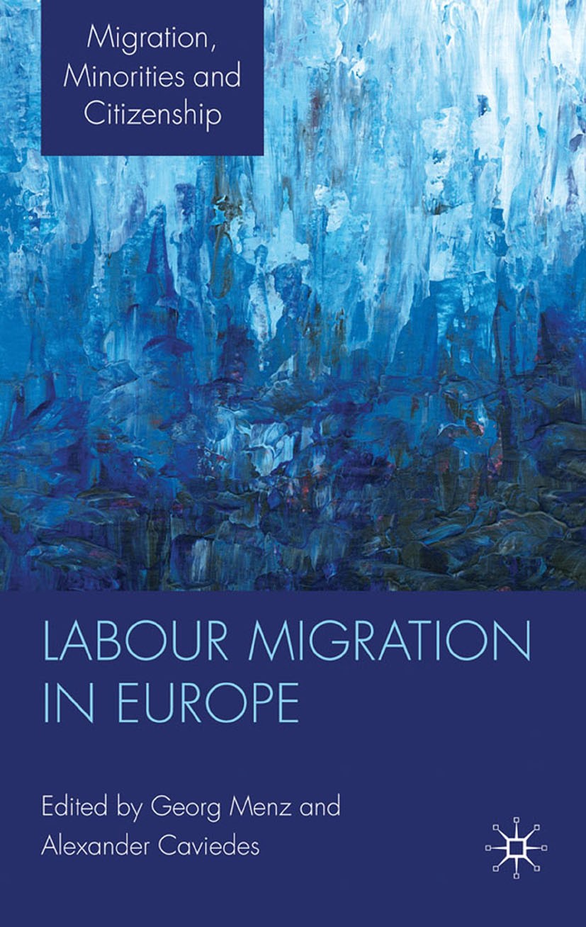 Titlebook: Labour Migration in Europe; Georg Menz,Alexander Caviedes Book 2010 Palgrave Macmillan, a division of Macmillan Publishers Limited 2010 em Titlebook: Labour Migration in Europe; Georg Menz,Alexander Caviedes Book 2010 Palgrave Macmillan, a division of Macmillan Publishers Limited 2010 em