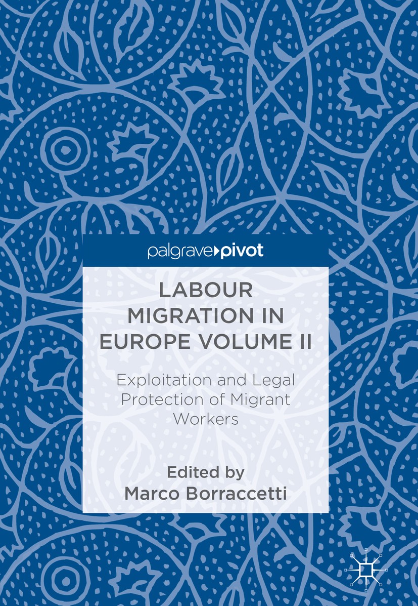 Titlebook: Labour Migration in Europe Volume II; Exploitation and Leg Marco Borraccetti Book 2018 The Editor(s) (if applicable) and The Author(s) 2018 Titlebook: Labour Migration in Europe Volume II; Exploitation and Leg Marco Borraccetti Book 2018 The Editor(s) (if applicable) and The Author(s) 2018