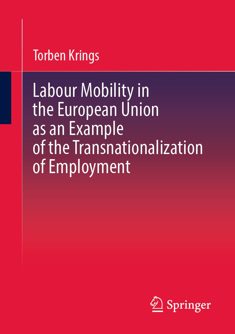 Titlebook: Labour Mobility in the European Union as an Example of the Transnationalization of Employment ; Torben Krings Book 2024 The Editor(s) (if Titlebook: Labour Mobility in the European Union as an Example of the Transnationalization of Employment ; Torben Krings Book 2024 The Editor(s) (if