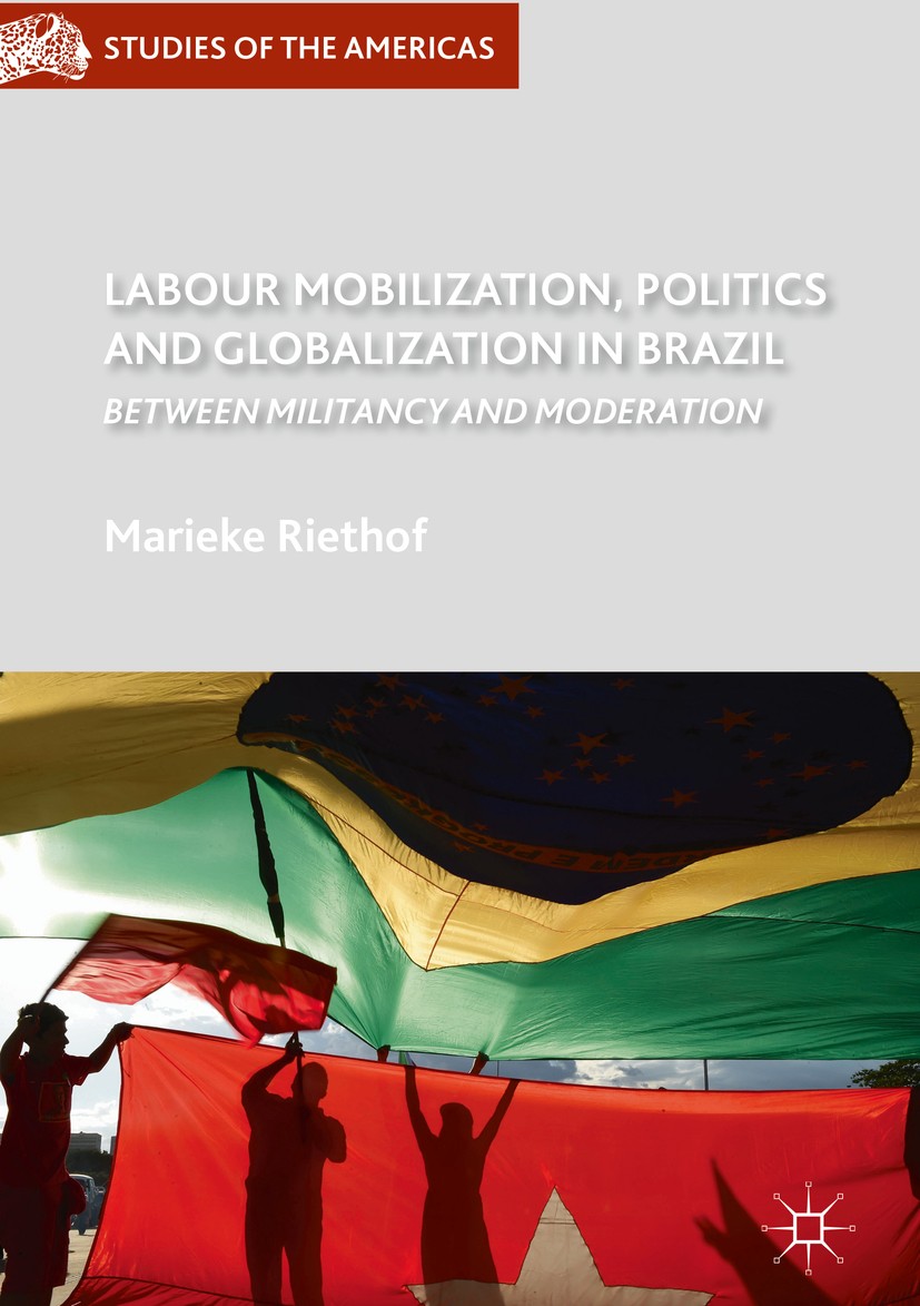 Titlebook: Labour Mobilization, Politics and Globalization in Brazil; Between Militancy an Marieke Riethof Book 2019 The Editor(s) (if applicable) and Titlebook: Labour Mobilization, Politics and Globalization in Brazil; Between Militancy an Marieke Riethof Book 2019 The Editor(s) (if applicable) and