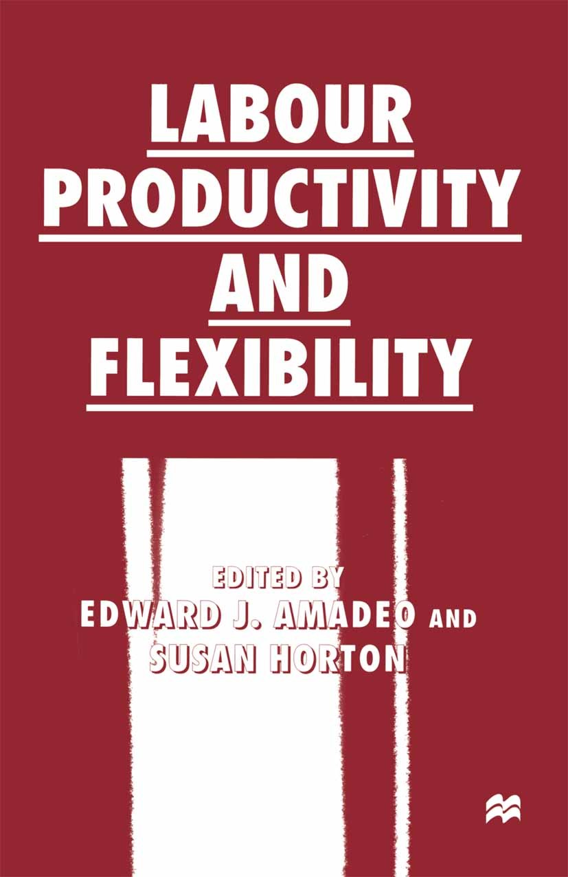 Titlebook: Labour Productivity and Flexibility; Edward J. Amadeo,Susan Horton Book 1997 Palgrave Macmillan, a division of Macmillan Publishers Limite Titlebook: Labour Productivity and Flexibility; Edward J. Amadeo,Susan Horton Book 1997 Palgrave Macmillan, a division of Macmillan Publishers Limite