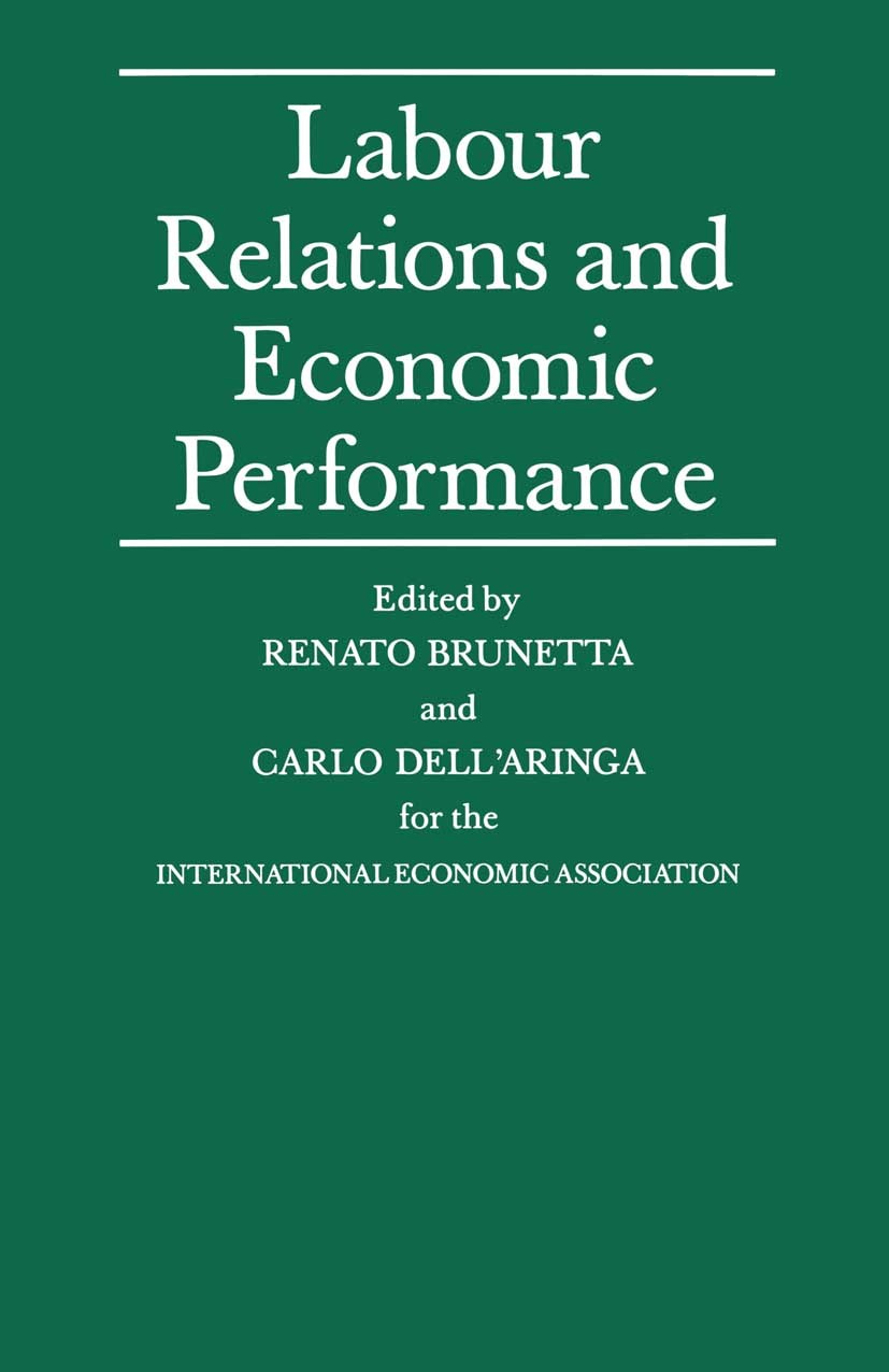 Titlebook: Labour Relations and Economic Performance; Proceedings of a con Renato Brunetta,Carlo Dell’Aringa Conference proceedings 1990 International Titlebook: Labour Relations and Economic Performance; Proceedings of a con Renato Brunetta,Carlo Dell’Aringa Conference proceedings 1990 International